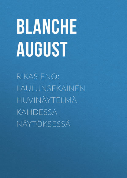 Rikas eno: Laulunsekainen huvinäytelmä kahdessa näytöksessä