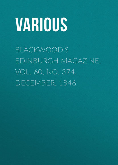 Blackwood&apos;s Edinburgh Magazine, Vol. 60, No. 374, December, 1846