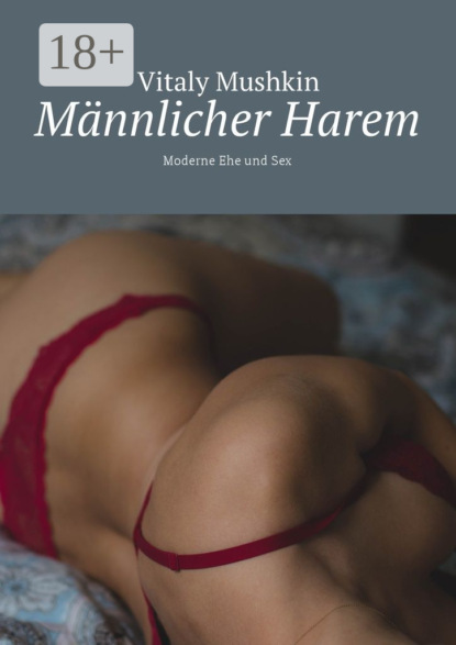 Männlicher Harem. Moderne Ehe und Sex
