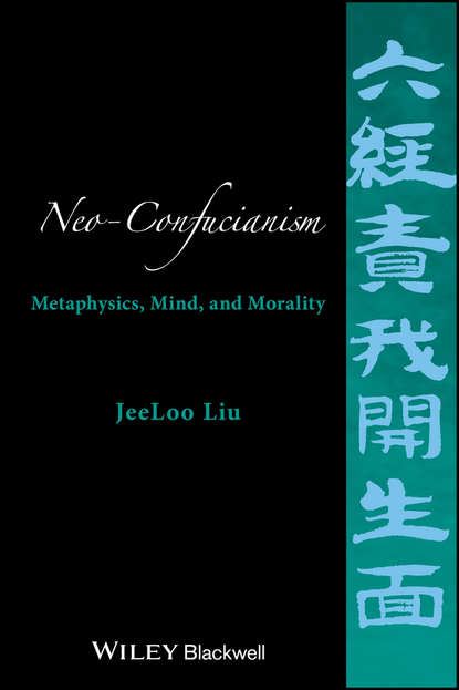 Neo-Confucianism. Metaphysics, Mind, and Morality