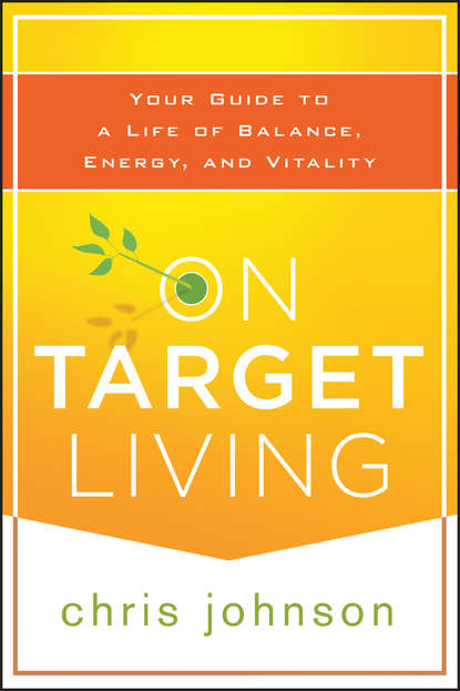 On Target Living. Your Guide to a Life of Balance, Energy, and Vitality