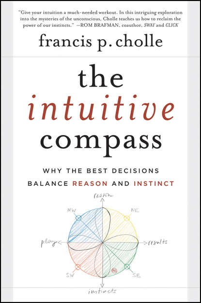 The Intuitive Compass. Why the Best Decisions Balance Reason and Instinct