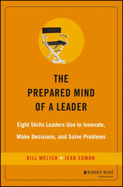 The Prepared Mind of a Leader. Eight Skills Leaders Use to Innovate, Make Decisions, and Solve Problems