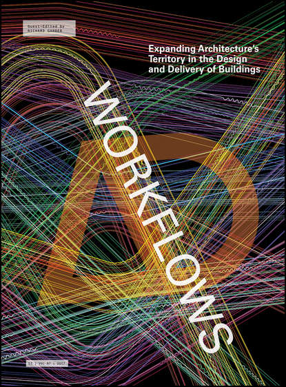 Workflows. Expanding Architecture's Territory in the Design and Delivery of Buildings