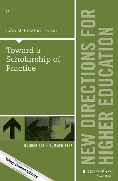 Toward a Scholarship of Practice. New Directions for Higher Education, Number 178