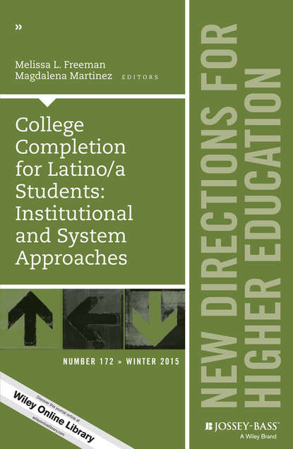 College Completion for Latino/a Students: Institutional and System Approaches. New Directions for Higher Education, Number 172