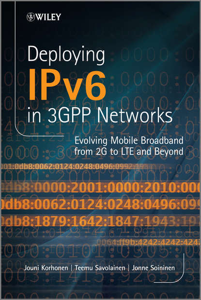 Deploying IPv6 in 3GPP Networks. Evolving Mobile Broadband from 2G to LTE and Beyond