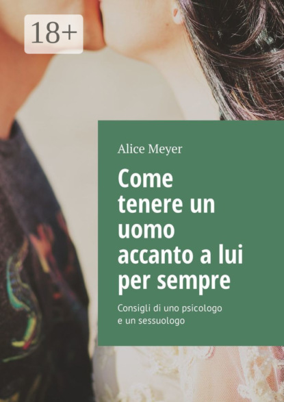 Come tenere un uomo accanto a lui per sempre. Consigli di uno psicologo e un sessuologo