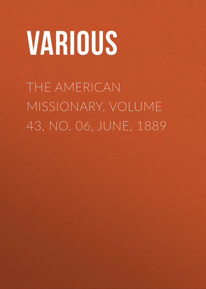 The American Missionary. Volume 43, No. 06, June, 1889