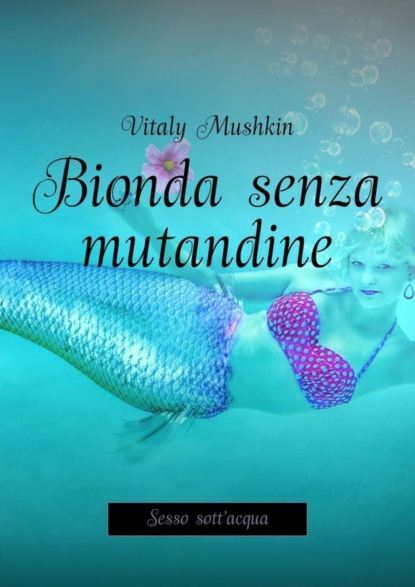 Bionda senza mutandine. Sesso sott&apos;acqua