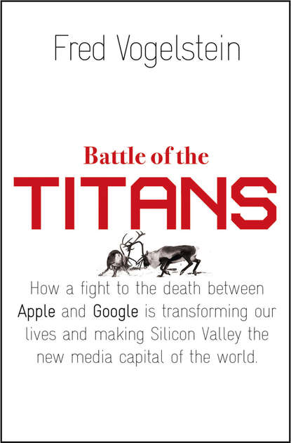 Battle of the Titans: How the Fight to the Death Between Apple and Google is Transforming our Lives