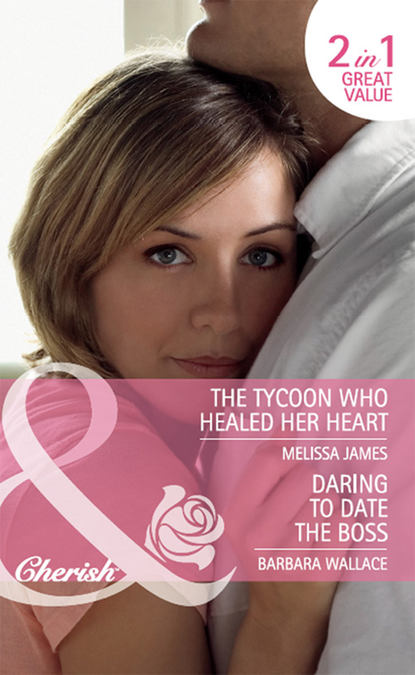 Daring to Date the Boss / The Tycoon Who Healed Her Heart: Daring to Date the Boss / The Tycoon Who Healed Her Heart