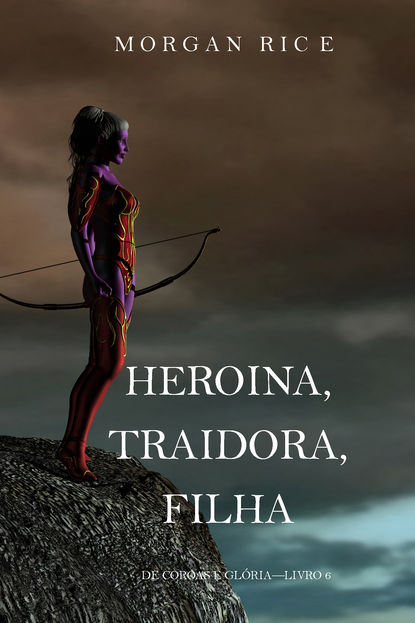 Heroína, Traidora, Filha 