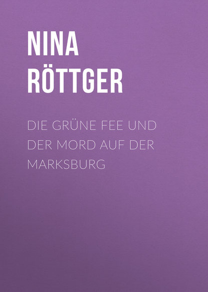 Die grüne Fee und der Mord auf der Marksburg
