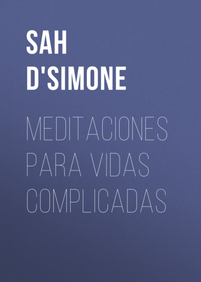 Meditaciones para vidas complicadas