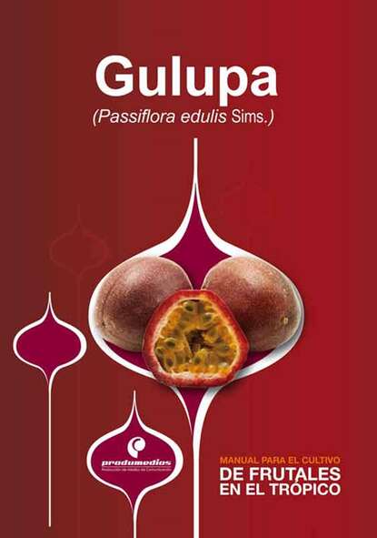 Manual para el cultivo de frutales en el trópico. Gulupa