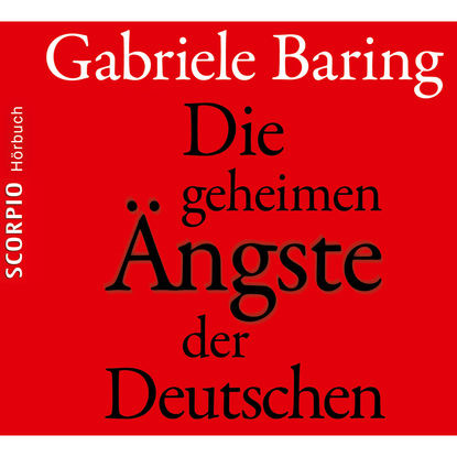 Die geheimen Ängste der Deutschen - Wie der Zweite Weltkrieg bis heute emotional in den Deutschen nachwirkt