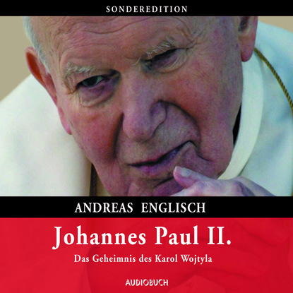 Johannes Paul II. - Das Geheimnis des Karol Wojtyla (gekürzte Lesung)