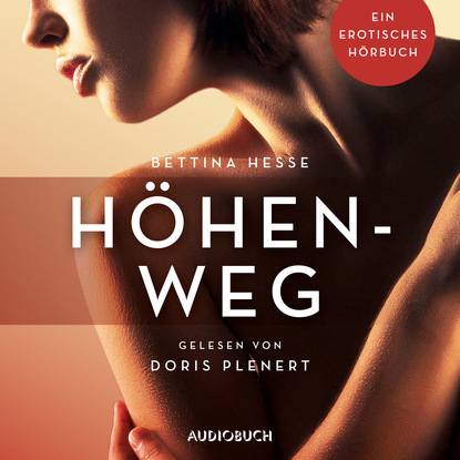 Höhenweg - Erotische Erzählungen - Ein erotisches Hörbuch, Teil 1 (Ungekürzt)