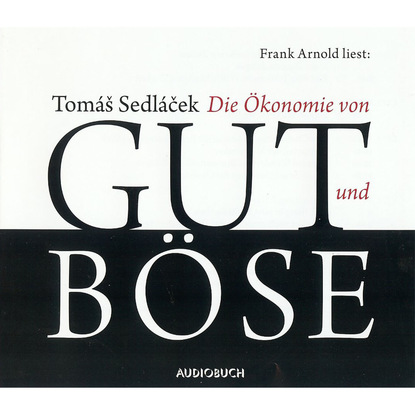Die Ökonomie von Gut und Böse (gekürzte Lesung)