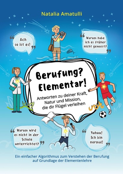 Berufung? Elementar! Antworten zu deiner Kraft, Natur und Mission, die dir Flügel verleihen