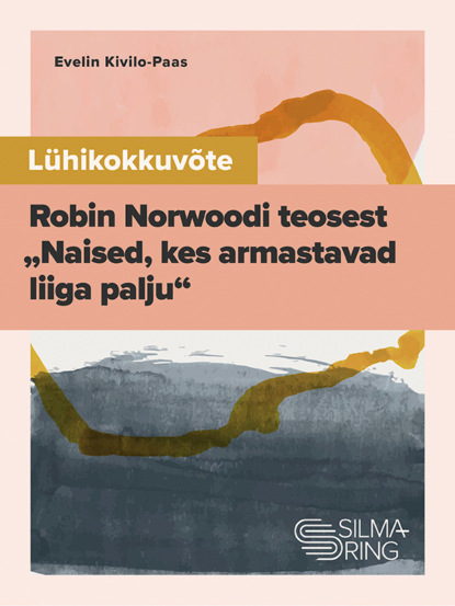 Lühikokkuvõte Robin Norwoodi teosest "Naised, kes armastavad liiga palju"