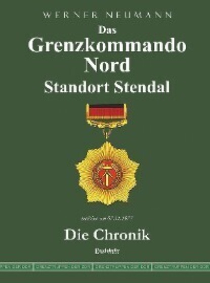 Das Grenzkommando Nord. Standort Stendal. Die Chronik.