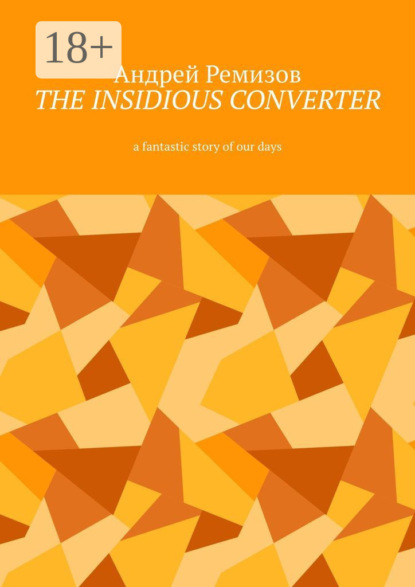The insidious converter. A fantastic story of our days