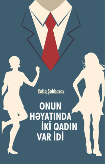 Onun həyatında iki qadın var idi 