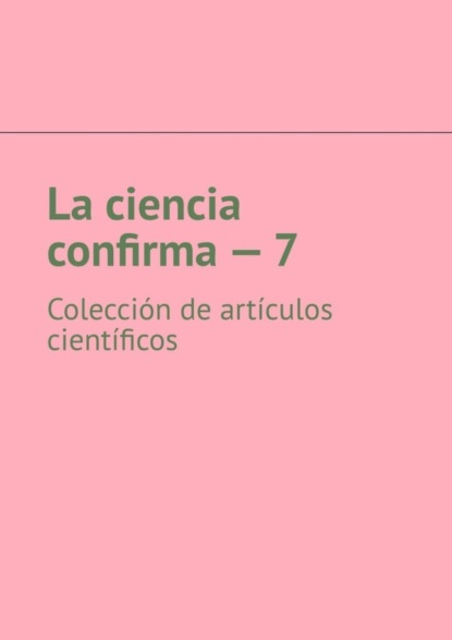 La ciencia confirma – 7. Colección de artículos científicos