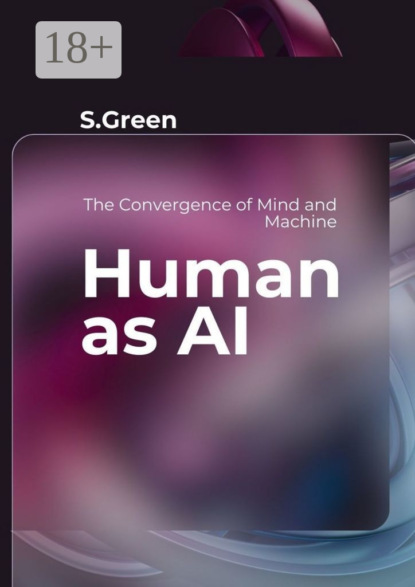 Human as AI. The Convergence of Mind and Machine