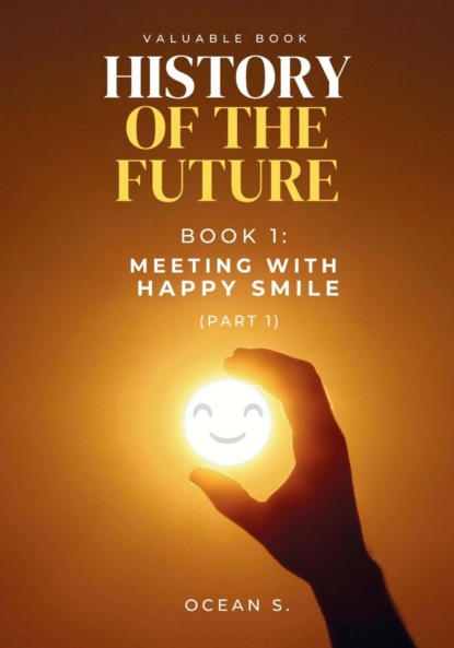 HISTORY OF THE FUTURE, Book 1: Meeting With Happy Smile (Part One)