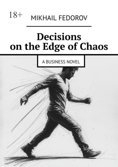 Decisions on the Edge of Chaos. A Business Novel