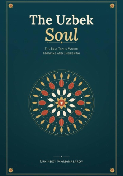 The Uzbek Soul: The Best Traits Worth Knowing and Cherishing