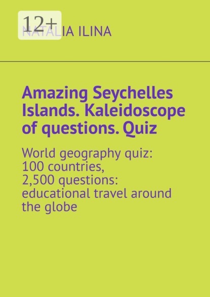 Amazing Seychelles Islands. Kaleidoscope of questions. Quiz. World geography quiz: 100 countries, 2,500 questions: educational travel around the globe