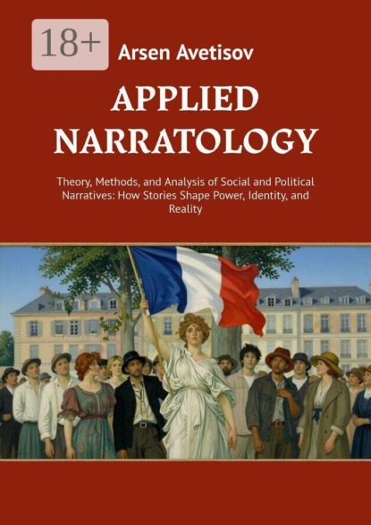 Applied narratology. Theory, Methods, and Analysis of Social and Political Narratives: How Stories Shape Power, Identity, and Reality