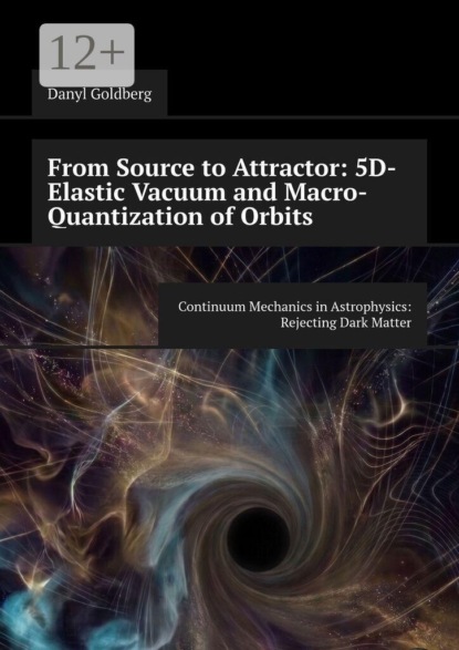 From Source to Attractor: 5D-Elastic Vacuum and Macro-Quantization of Orbits. Continuum Mechanics in Astrophysics: Rejecting Dark Matter