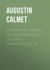 The Phantom World; or, The philosophy of spirits, apparitions, &amp;c, &amp;c.