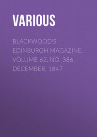 Blackwood&apos;s Edinburgh Magazine, Volume 62, No. 386, December, 1847