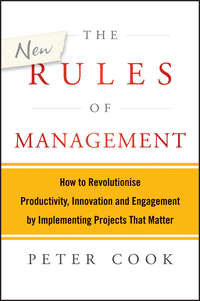The New Rules of Management. How to Revolutionise Productivity, Innovation and Engagement by Implementing Projects That Matter