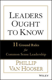 Leaders Ought to Know. 11 Ground Rules for Common Sense Leadership