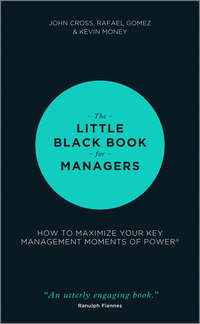 The Little Black Book for Managers. How to Maximize Your Key Management Moments of Power