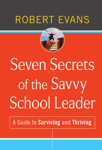 Seven Secrets of the Savvy School Leader. A Guide to Surviving and Thriving