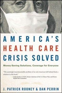 America&apos;s Health Care Crisis Solved. Money-Saving Solutions, Coverage for Everyone