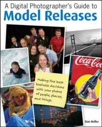 A Digital Photographer&apos;s Guide to Model Releases. Making the Best Business Decisions with Your Photos of People, Places and Things