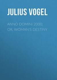 Anno Domini 2000; or, Woman&apos;s Destiny