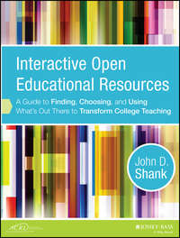 Interactive Open Educational Resources. A Guide to Finding, Choosing, and Using What&apos;s Out There to Transform College Teaching