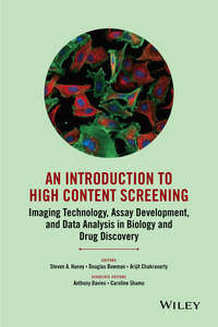 An Introduction To High Content Screening. Imaging Technology, Assay Development, and Data Analysis in Biology and Drug Discovery