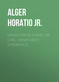 Driven from Home; Or, Carl Crawford&apos;s Experience