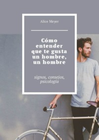 Cómo entender que te gusta un hombre, un hombre. Signos, consejos, psicología